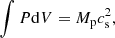 $$ \begin{aligned} \int P\mathrm{d}V = M_{\rm p} c_{\rm s}^2, \end{aligned} $$