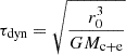 $ \tau_{\mathrm{dyn}}=\sqrt{\frac{r_0^3}{GM_{\mathrm{c+e}}}} $