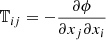 $ \mathbb{T}_{ij} = -\frac{\partial \phi}{\partial x_j \partial x_i} $