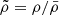 $ \tilde{\rho}=\rho/{\bar \rho} $