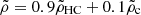 $ \tilde{\rho} = 0.9\tilde{\rho}_{\mathrm{HC}} + 0.1\tilde{\rho}_{\mathrm{c}} $