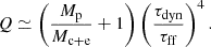 $$ \begin{aligned} Q\simeq \left(\frac{M_{\rm p}}{M_{\rm c+e}}+1\right)\left(\frac{\tau _{\rm dyn}}{\tau _{\rm ff}}\right)^4. \end{aligned} $$