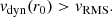 $$ \begin{aligned} v_{\rm dyn}(r_0)>v_{\rm RMS}. \end{aligned} $$