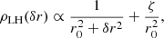 $$ \begin{aligned} \rho _{\rm LH}(\delta r)\propto \frac{1}{r_0^2+\delta r^2}+\frac{\zeta }{r_0^2}, \end{aligned} $$