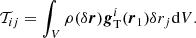 $$ \begin{aligned} \mathcal{T} _{ij}=\int _{V} \rho (\delta \boldsymbol{r}) \boldsymbol{g}_{\rm T}^i(\boldsymbol{r}_1)\delta r_j \mathrm{d} V. \end{aligned} $$
