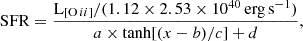 $$ \begin{aligned} \mathrm{SFR}=\frac{\mathrm{L}_{[\mathrm{O}\,{ii }]}/(1.12\times 2.53\times 10^{40}\,\mathrm{erg\,s}^{-1})}{a\times \tanh [(x-b)/c]+d}, \end{aligned} $$