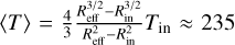 $\langle T\rangle = {4 \over 3}{{R_{{\rm{eff}}}^{3/2} - R_{{\rm{in}}}^{3/2}} \over {R_{{\rm{eff}}}^2 - R_{{\rm{in}}}^2}}{T_{{\rm{in}}}} \approx 235$