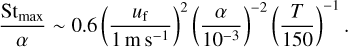 ${{{\rm{S}}{{\rm{t}}_{\max }}} \over \alpha }\~0.6\,\,{\left( {{{{u_{\rm{f}}}} \over {1{\rm{m}}{{\rm{s}}^{ - 1}}}}} \right)^2}{\left( {{\alpha \over {{{10}^{ - 3}}}}} \right)^{ - 2}}{\left( {{T \over {150}}} \right)^{ - 1}}.$