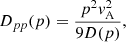 $$ \begin{aligned} D_{pp}(p) = \frac{p^2v^2_{\rm A}}{9D(p)}, \end{aligned} $$