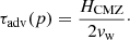 $$ \begin{aligned} \tau _{\rm adv}(p) = \frac{H_{\rm CMZ}}{2v_{\rm w}}\cdot \end{aligned} $$