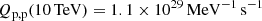 $$ \begin{aligned} Q_{\rm p,p}(10\,\mathrm{TeV})&= 1.1\times 10^{29}\,\mathrm{MeV^{-1}\,s^{-1}} \end{aligned} $$