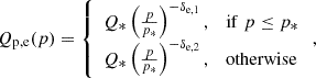 $$ \begin{aligned} Q_{\rm p,e}(p)= \left\{ \begin{array}{ll} Q_*\left(\frac{p}{p_*}\right)^{-\delta _{\rm e,1}},&\mathrm{if}\; p\le p_*\\ Q_{*}\left(\frac{p}{p_*}\right)^{-\delta _{\rm e,2}},&\mathrm{otherwise} \end{array}\right. , \end{aligned} $$
