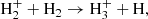 $$ \begin{aligned} \mathrm{H}_2^+ + \mathrm{H}_2 \rightarrow \mathrm{H}_3^+ + \mathrm{H}, \end{aligned} $$