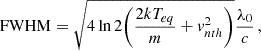$$ \begin{aligned} \mathrm{FWHM} =\sqrt{4\ln 2{\left(\frac{2kT_{eq}}{m}+v_{nth}^2\right)}}\frac{\lambda _0}{c}\,, \end{aligned} $$