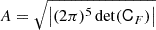 $$ \begin{aligned} A&= \sqrt{\left| (2 \pi )^5 \det (\mathsf C _{F}) \right|}\end{aligned} $$