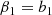 $$ \begin{aligned} \beta _{1}&= b_{1} \end{aligned} $$