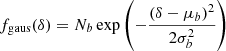 $$ \begin{aligned} f_{\mathrm{gaus} }(\delta )&= N_b \exp \left(- \frac{(\delta - \mu _{b})^2}{2 \sigma _b^2} \right)\end{aligned} $$