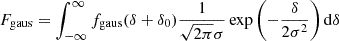 $$ \begin{aligned} F_{\mathrm{gaus} }&= \int _{-\infty }^{\infty } f_{\mathrm{gaus} }(\delta + \delta _0) \frac{1}{\sqrt{2 \pi } \sigma } \exp \left( -\frac{\delta }{2 \sigma ^2} \right) \mathrm{d} \delta \end{aligned} $$