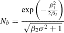 $$ \begin{aligned} N_b&= \frac{\exp \left(- \frac{\beta _{1}^{2}}{2 \beta _{2}}\right)}{\sqrt{\beta _{2} \sigma ^{2} + 1}} \end{aligned} $$