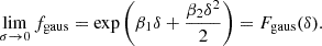 $$ \begin{aligned} \lim _{\sigma \rightarrow 0} f_{\mathrm{gaus} }&= \exp \left( \beta _1 \delta + \frac{\beta _2 \delta ^2}{2} \right) = F_{\mathrm{gaus} }(\delta ). \end{aligned} $$