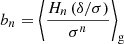 $$ \begin{aligned} b_n&= \left\langle { \frac{H_n \left( \delta / \sigma \right)}{\sigma ^n} } \right\rangle _{\mathrm{g} }\end{aligned} $$