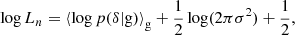 $$ \begin{aligned} \log L_n&= \left\langle {\log p(\delta | \mathrm{g} ) }\right\rangle _{\mathrm{g} } + \frac{1}{2} \log (2 \pi \sigma ^2) + \frac{1}{2} ,\end{aligned} $$
