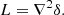 $$ \begin{aligned} L&= \nabla ^2 \delta . \end{aligned} $$