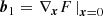 $$ \begin{aligned} \boldsymbol{b}_1&= \left. \nabla _{\boldsymbol{x}} F \, \right|_{\boldsymbol{x} = 0} \end{aligned} $$