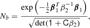 $$ \begin{aligned} N_b&= \frac{\exp \left(- \frac{1}{2} \boldsymbol{\beta }_1^T \beta _2^{-1} \boldsymbol{\beta }_1 \right)}{\sqrt{\det (\mathsf 1 + \mathsf C \beta _2 )}} ,\end{aligned} $$