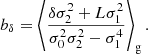 $$ \begin{aligned} b_{\delta }&= \left\langle {\frac{\delta \sigma _{2}^{2} + L \sigma _{1}^{2}}{\sigma _{0}^{2} \sigma _{2}^{2} - \sigma _{1}^{4}}}\right\rangle _{\mathrm{g} }. \end{aligned} $$