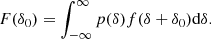$$ \begin{aligned} F(\delta _0)&= \int _{-\infty }^\infty p(\delta ) f(\delta + \delta _0) \mathrm{d} \delta . \end{aligned} $$