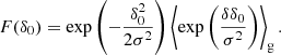 $$ \begin{aligned} F(\delta _0)&= \exp \left(- \frac{\delta _0^2}{2 \sigma ^2} \right) \left\langle {\exp \left(\frac{\delta \delta _0}{\sigma ^2} \right)}\right\rangle _{\mathrm{g} }. \end{aligned} $$