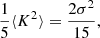 $$ \begin{aligned} \frac{1}{5} \langle K^2 \rangle&= \frac{2\sigma ^2}{15} ,\end{aligned} $$
