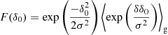 $$ \begin{aligned} F(\delta _0)&= \exp \left(\frac{-\delta _0^2}{2 \sigma ^2} \right) \left\langle {\exp \left(\frac{\delta \delta _0}{\sigma ^2} \right)}\right\rangle _{\mathrm{g} } \end{aligned} $$