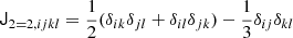 $$ \begin{aligned} \mathsf J _{2=2, ijkl}&= \frac{1}{2} (\delta _{ik} \delta _{jl} + \delta _{il} \delta _{jk}) - \frac{1}{3} \delta _{ij} \delta _{kl} \end{aligned} $$