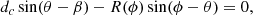 $$ \begin{aligned} d_c \sin (\theta - \beta ) - R(\phi )\sin (\phi - \theta ) = 0, \end{aligned} $$