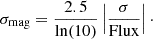 $$ \begin{aligned} \sigma _{\rm mag} = \frac{2.5}{\ln (10)}\left|\frac{\sigma }{\mathrm{Flux} }\right|\cdot \end{aligned} $$