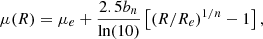 $$ \begin{aligned} \mu (R) = \mu _e + \frac{2.5 b_n}{\ln (10)}\left[(R/R_e)^{1/n} -1\right], \end{aligned} $$