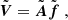 $$ \begin{aligned} {\tilde{\boldsymbol{V}}} = {\tilde{\boldsymbol{A}}}{\tilde{{\boldsymbol{f}}}} \ , \end{aligned} $$