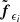 $ {\tilde{\boldsymbol{f}}}_{\epsilon_{i}} $
