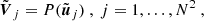 $$ \begin{aligned} {\tilde{\boldsymbol{V}}}_j = P({\tilde{{\boldsymbol{u}}}}_j) \ , \ j=1,\ldots ,N^2 \ , \end{aligned} $$