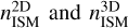 $n_{{\rm{ISM}}}^{2{\rm{D}}}{\rm{ and }}n_{{\rm{ISM}}}^{3{\rm{D}}}$