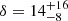 $ \delta = 14^{+16}_{-8} $