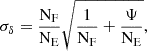 $$ \begin{aligned} \sigma _{\delta } =\frac{\mathrm {N}_\mathrm {F}}{\mathrm {N}_\mathrm {E}} \sqrt{\frac{1}{\mathrm {N}_\mathrm {F}} + \frac{\Psi }{\mathrm {N}_\mathrm {E}}} ,\end{aligned} $$