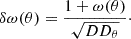 $$ \begin{aligned} \delta \omega (\theta ) = \frac{1+\omega (\theta )}{\sqrt{DD_{\theta }}}\cdot \end{aligned} $$