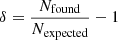 $ \delta = \frac{N_{\mathrm{found}}}{N_{\mathrm{expected}}} -1 $