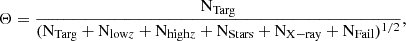 $$ \begin{aligned} \Theta =\frac{\mathrm {N}_{\rm Targ}}{(\mathrm {N}_{\rm Targ} + \mathrm {N}_{\mathrm{low} z} + \mathrm {N}_{\mathrm{high} z} + \mathrm {N}_{\rm Stars} + \mathrm {N}_{\rm X-ray} + \mathrm {N}_{\rm Fail})^{1/2}}, \end{aligned} $$