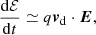 $$ \begin{aligned} \frac{\mathrm{d}\mathcal{E} }{\mathrm{d}t}\simeq q \boldsymbol{v}_{\rm d} \cdot \boldsymbol{E}, \end{aligned} $$