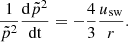 $$ \begin{aligned} \frac{1}{\tilde{{p}}^2}\frac{\mathrm{d}\tilde{{p}}^2}{\mathrm{dt}} = - \frac{4}{3}\frac{u_{\rm sw}}{r}. \end{aligned} $$