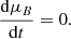 $$ \begin{aligned} \frac{\mathrm{d}\mu _{B}}{\mathrm{d}t}&= 0. \end{aligned} $$